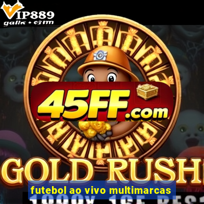 futebol ao vivo multimarcas